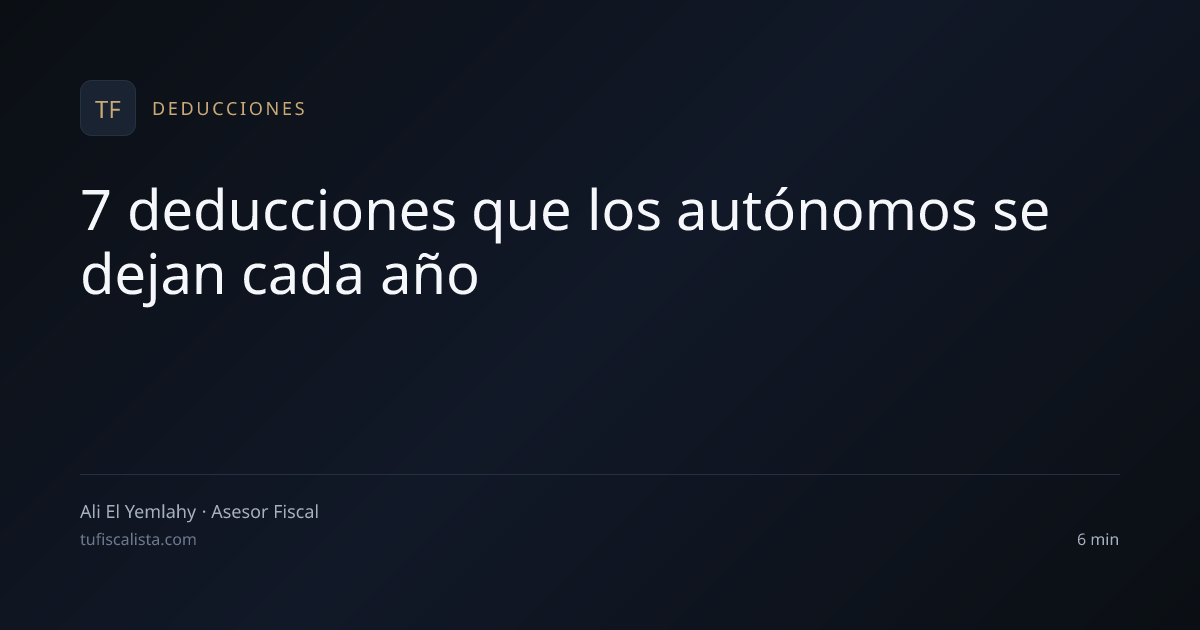 7 deducciones que los autónomos se dejan cada año | Tu Fiscalista