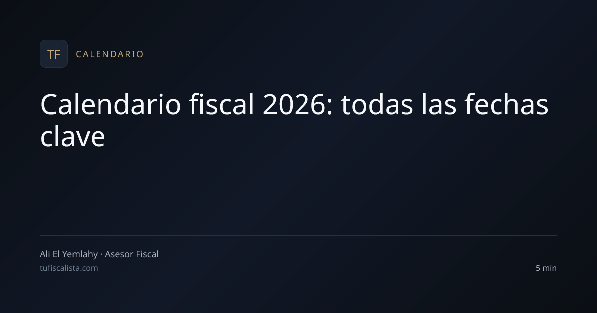 Calendario fiscal 2026: todas las fechas clave | Tu Fiscalista